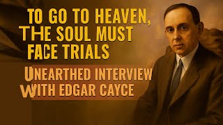 Edgar Cayce’s Lost Interview on the Soul, Death and the Future of Humanity