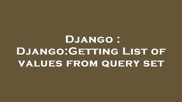 Django : Django:Getting List of values from query set