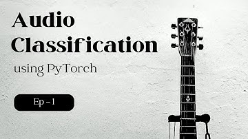 Ep - 1 | Intro and Data | Audio Classification in PyTorch Project | Urban Sound classification CNN