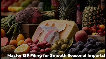 Master ISF Filing for Smooth Seasonal Imports!