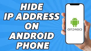 How to Hide Your IP Address on Android Phone