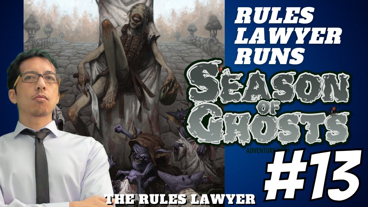 Rules Lawyer Runs SEASON OF GHOSTS, Campaign 2 (Session 13)