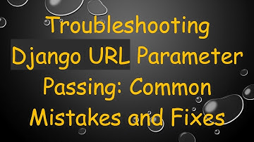 Troubleshooting Django URL Parameter Passing: Common Mistakes and Fixes