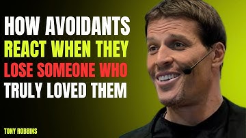 HOW AVOIDANTS REACT WHEN THEY LOSE SOMEONE WHO TRULY LOVED THEM | TONY ROBBINS BEST SPEECH |