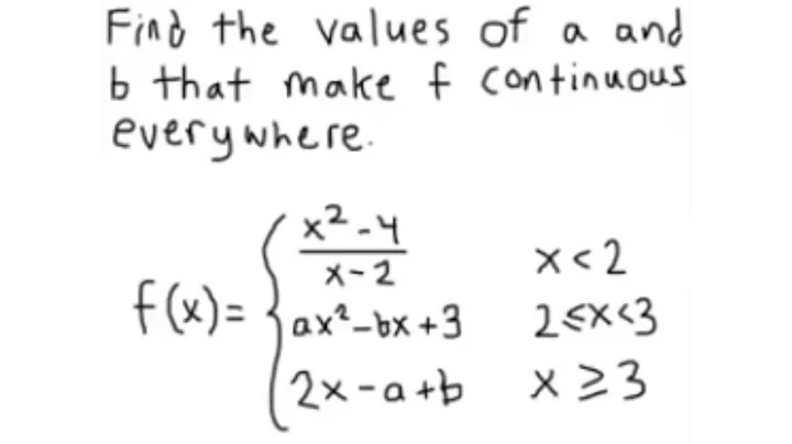 HOW TO Find values of a and b that make f continuous everywhere.