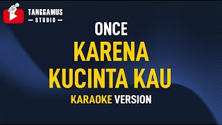 Karena Kucinta Kau - Once (Karaoke)