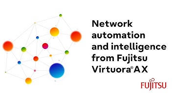 Network automation and intelligence from Fujitsu Virtuora® AX