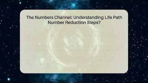 The Numbers Channel: Understanding Life Path Number Reduction Steps? - The Numbers Channel