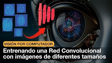 ¿Cómo entrenar una RED CONVOLUCIONAL con imágenes de diferentes tamaños?