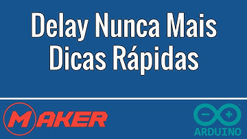 Nunca mais use delay - Dicas Rápidas Arduino - função millis()