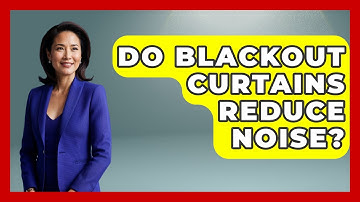 Do Blackout Curtains Reduce Noise? - Ultimate Life Hacks