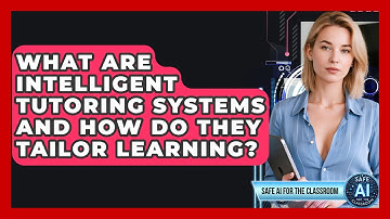 What Are Intelligent Tutoring Systems And How Do They Tailor Learning? - Safe AI for The Classroom