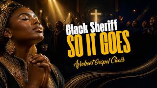 Black Sherif – SO IT GOES (Afrobeat Gospel Choir Version lyric video)