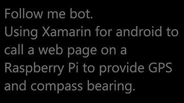 Follow me bot. Using Xamarin for android to call web page on Raspberry Pi to get GPS and compass.