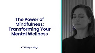 The Power of Mindfulness:  Transforming Your Mental Wellness