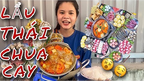 THƯỞNG THỨC NỒI LẨU THÁI NÓNG HỔI VỪA THỔI VỪA ĂN| Ẩm Thực Của My