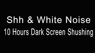 10 Hours Relaxing Shh & White Noise for Colic Babies | Dark Screen Shhh Shhh