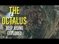 The OCTALUS (DEEP RISING Explored)