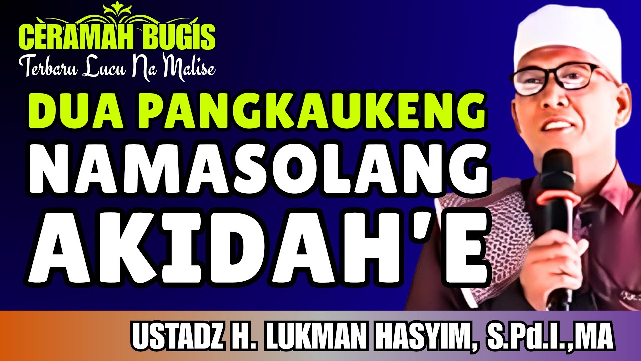 CERAMAH BUGIS | DUA PANGKAUKENG NAMASOLANG AKIDAH’E | USTADZ H. LUKMAN HASYIM, S.Pd.I.,MA