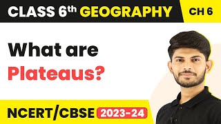 Plateaus - Major Landforms of the Earth | Class 6 Geography