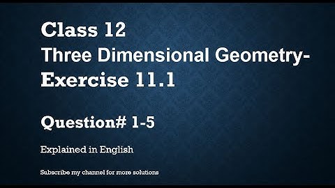 Class 12  Three Dimensional Geometry 11.1 Qs# 1-5 (In English)- NCERT CBSE