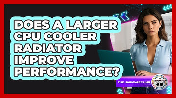 Does A Larger CPU Cooler Radiator Improve Performance? - The Hardware Hub