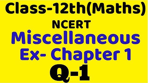 Class 12 Miscellaneous chapter 1 Q1 maths chapter 1,ncert Binary operation, relation & function