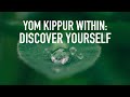 Yom Kippur Within: Discover Yourself