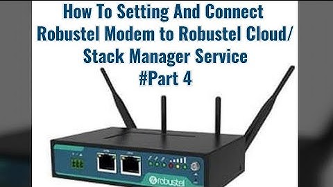 How To Setting And Connect  Robustel Modem to Robustel Cloud/ Stack Manager Service #Part 4