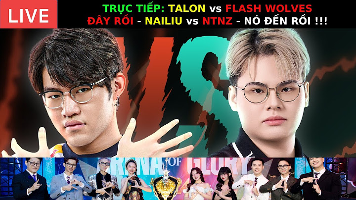 TRỰC TIẾP: ĐÂY RỒIII - FLASH WOLVES vs TALON - NAILIU vs NTNZ - Một Mất Một Còn - NÓ ĐẾN RỒIII !!!