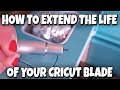 How To Extend The Life Of Your Cricut Blade📍 How To With Kristin