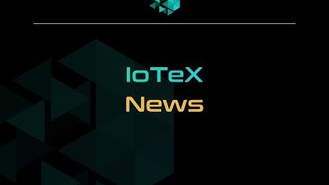 IoTeX News EP4