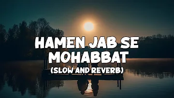 Hamen Jab Se Mohabbat | Full Lofi Song (Slow and Reverb) | Border | Romantic Song | NestMusicZ