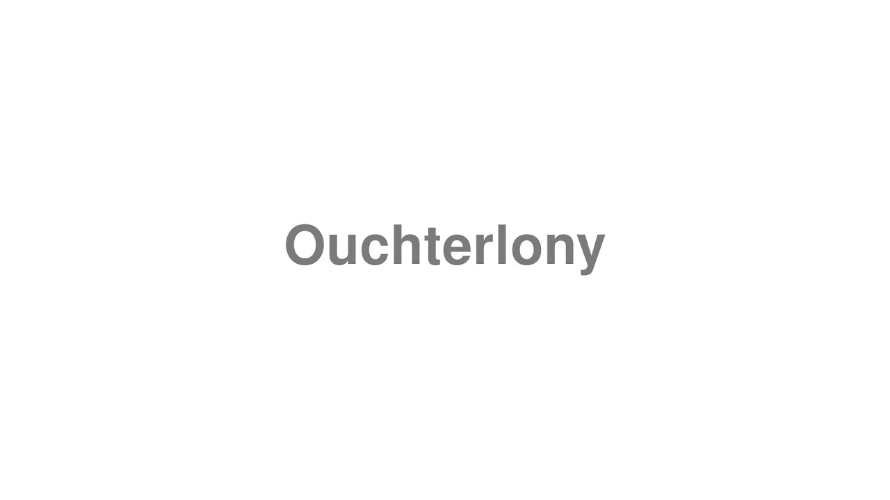 How to Pronounce "Ouchterlony"