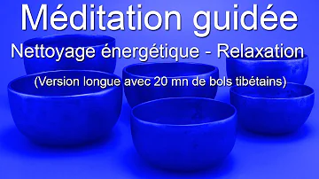 Méditation guidée - Nettoyage énergétique avec les bols tibétains - Version longue 20mn de bols