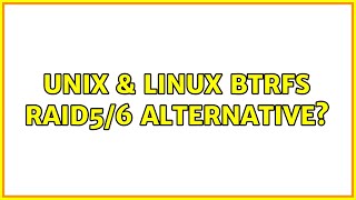 Unix & Linux: BTRFS RAID5/6 Alternative