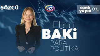 #CANLI Ebru Baki ile Para Politika | İsmail Saymaz & Deniz Zeyrek & Şeref Oğuz