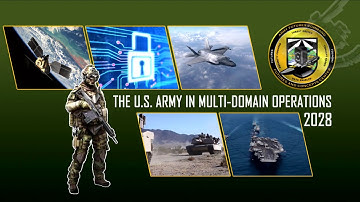 U.S. Military Prepares for 21st Century in multi domain Operations  2028