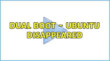 Dual Boot - Ubuntu disappeared (2 Solutions!!)
