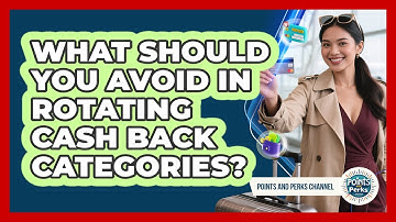 What Should You Avoid In Rotating Cash Back Categories? - Points and Perks Channel