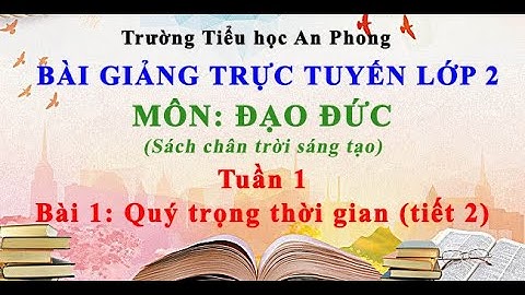 Lớp 2 (Chân trời sáng tạo) - Tuần 2 - Đạo đức - Bài 1: Quý trọng thời gian (tiết 2)