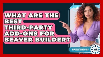 What Are The Best Third-party Add-ons For Beaver Builder? - WP Solutions Guru