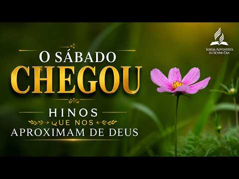 O SÁBADO CHEGOU 🙏 Hinos Para Nos Aproximar de Deus | Louvores Adventistas de Adoração