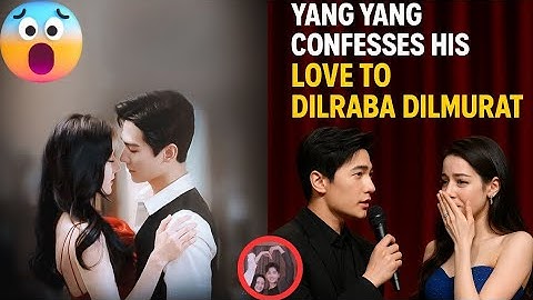 Romantic Shock: Yang Yang Admits True Love for Dilraba in Front of Thousands! 😱❤️