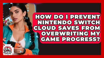 How Do I Prevent Nintendo Switch Cloud Saves From Overwriting My Game Progress?