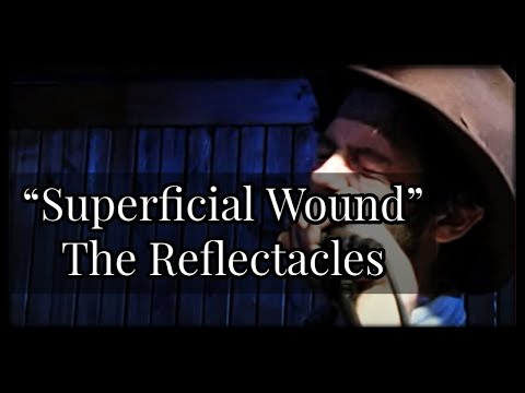 "Superficial Wound" - The Reflectacles