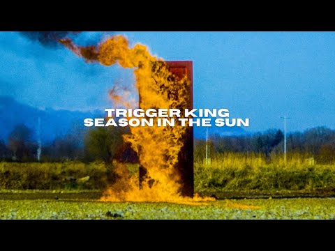 TRIGGER KING - "Season In The Sun" - Official Video