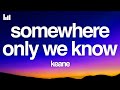 Keane - Somewhere Only We Know (Lyrics)