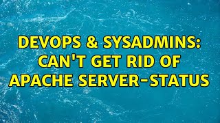 DevOps & SysAdmins: Can't get rid of Apache server-status (2 Solutions!!)