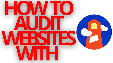 GOOGLE LIGHTHOUSE: HOW TO AUDIT WEBSITES WITH GOOGLE LIGHTHOUSE